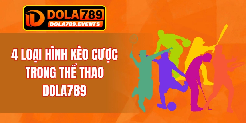4 loại hình kèo cược trong thể thao DOLA789