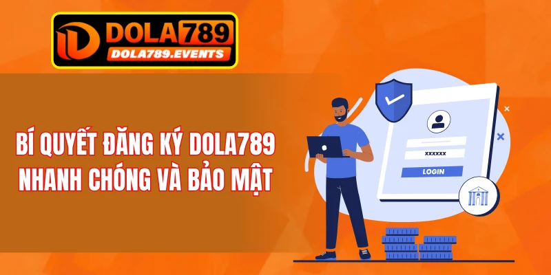 Bí quyết đăng ký DOLA789 nhanh chóng và bảo mật
