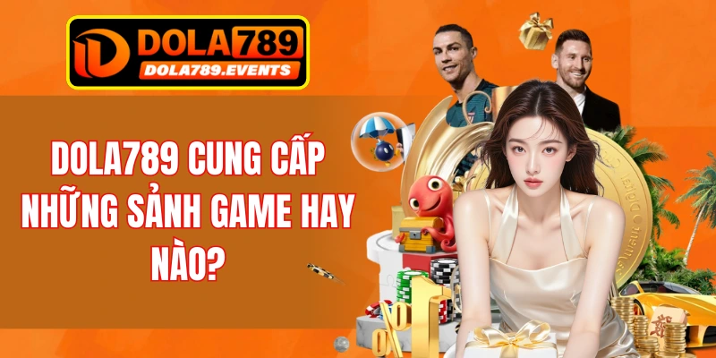 Chia sẻ về những sảnh chơi làm nên tên tuổi của nhà cái