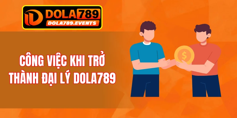 Công việc khi trở thành đại lý DOLA789
