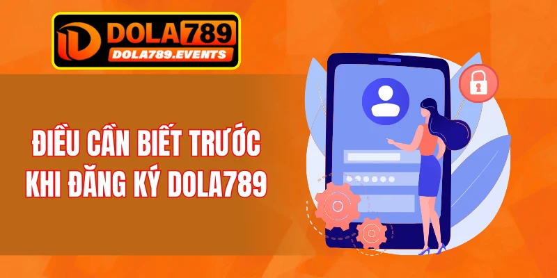 Điều cần biết trước khi đăng ký DOLA789