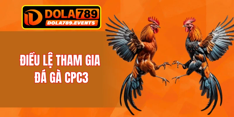 Điều lệ tham gia đá gà CPC3