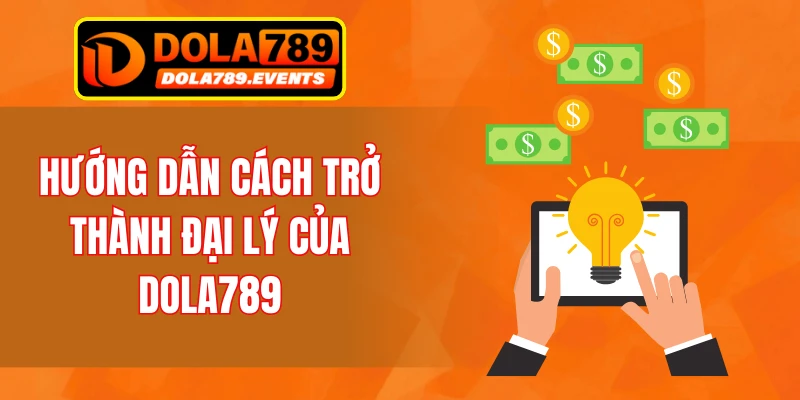 Hướng dẫn cách trở thành đại lý của DOLA789