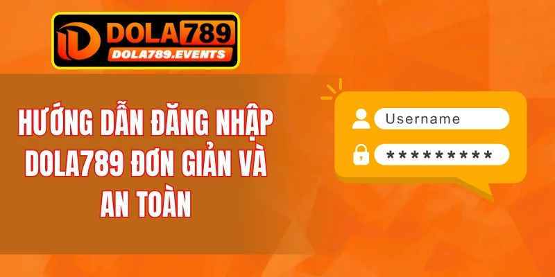 Hướng dẫn đăng nhập DOLA789 đơn giản và an toàn