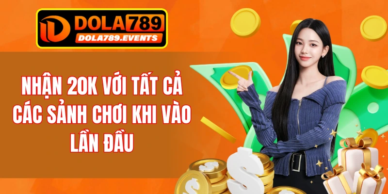 Lấy thưởng 20K khi tham gia vào sảnh chơi nhà cái 