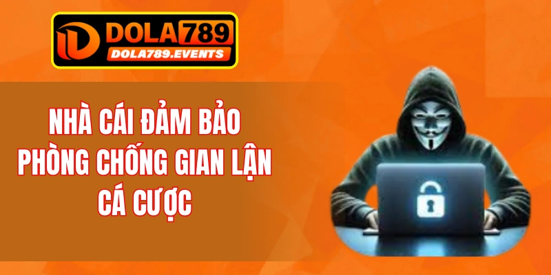 Nhà cái đảm bảo phòng chống gian lận cá cược