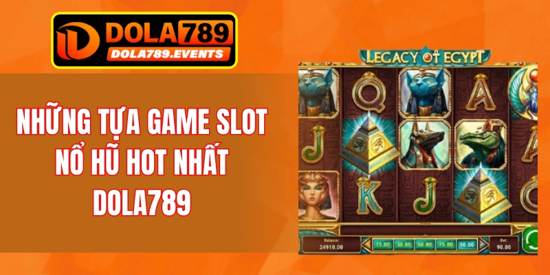 Những tựa game slot nổ hũ hot nhất Dola789