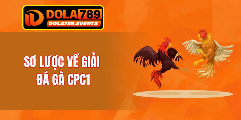 Sơ lược về giải đá gà CPC1