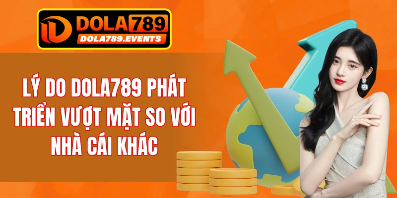 Tại sao DOLA789 lại nổi tiếng hơn những đơn vị khác? 