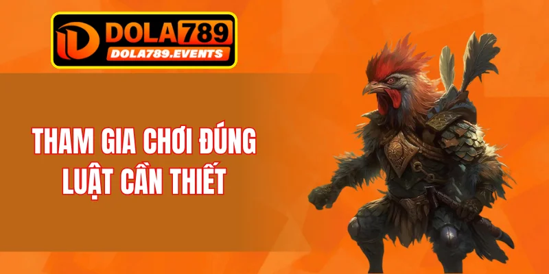 Tham gia chơi đúng luật cần thiết