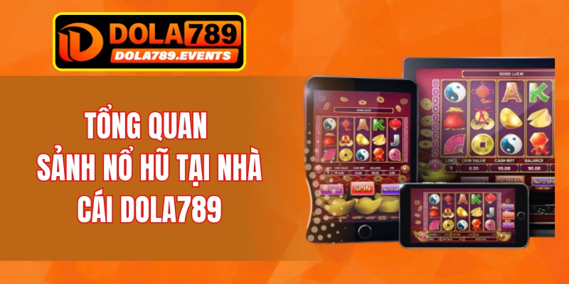 Tổng quan về nổ hũ tại nhà cái Dola789