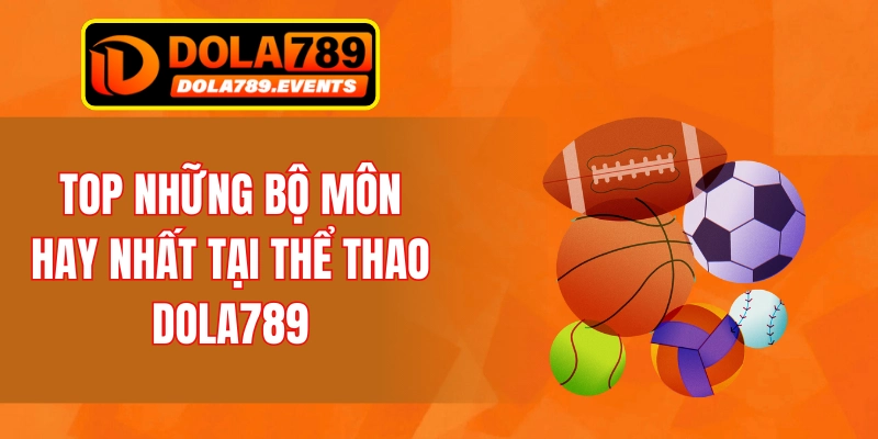 Top những bộ môn hay nhất tại thể thao DOLA789
