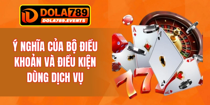 Ý nghĩa của bộ điều khoản và điều kiện dùng dịch vụ